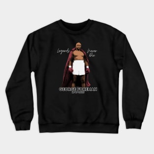 George Foreman Legends never die Crewneck Sweatshirt
